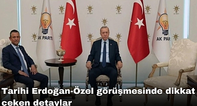 Tarihi Erdoğan-Özel görüşmesinde dikkat çeken detaylar