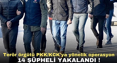 Terör örgütü PKK/KCK'ya yönelik operasyon | 14 şüpheli yakalandı !