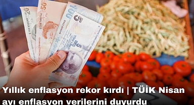 Yıllık enflasyon rekor kırdı | TÜİK Nisan ayı enflasyon verilerini duyurdu