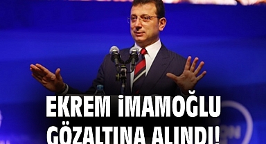 Ekrem İmamoğlu Gözaltına Alındı !