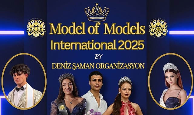 MODEL OF MODELS YARIŞMASINA GÜNLER KALDI