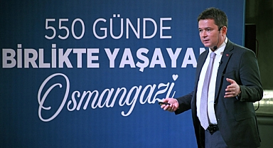 BAŞKAN ERKAN AYDIN’DAN “550 GÜNDE BİRLİKTE YAŞAYAN OSMANGAZİ”