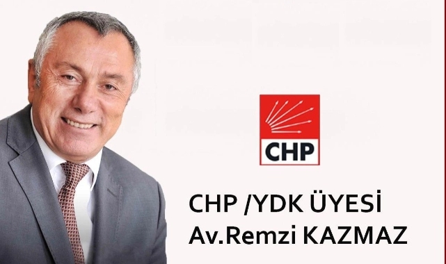CHP YDK ÜYESİ AV. REMZİ KAZMAZ'DAN "SİSTEMATİK YAĞMA" UYARISI