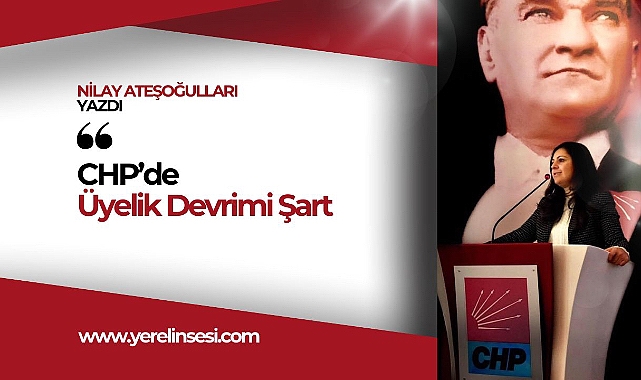 CHP'de Delege Ağalığına Son, Üyelik Devrimi Gerekiyor