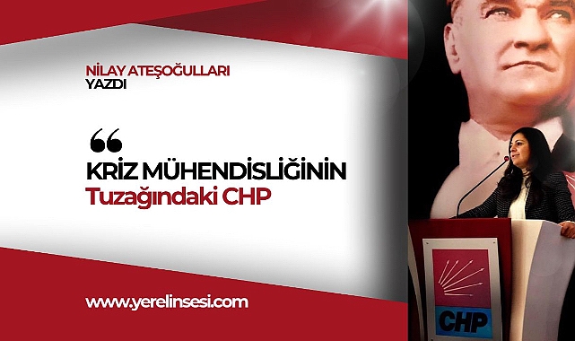 Kriz Mühendisliğinin Tuzağındaki CHP