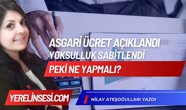 Asgari Ücret Açıklandı, Yoksulluk Sabitlendi. Peki Ne Yapmalı?