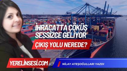 İhracatta Çöküş Sessizce Geliyor. Çıkış Yolu Nerede?