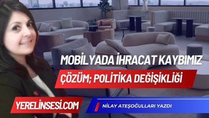 Mobilyada İhracat Kaybımız: Çözüm Politika Değişikliği