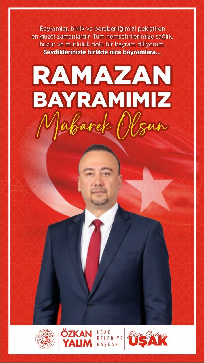 UŞAK BELEDİYE BAŞKANI ÖZKAN YALIM'IN RAMAZAN BAYRAMI MESAJI